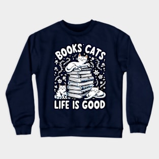 books cats life is good Crewneck Sweatshirt